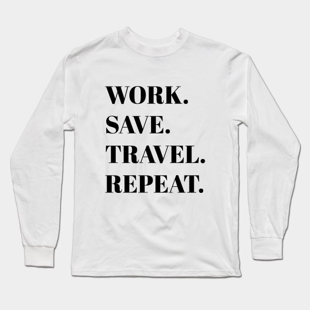 Work Save Travel Repeat Long Sleeve T-Shirt by nataliesnow24